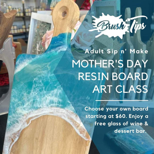 Mother’s Day Resin Class - Brush Tips Art Studio
